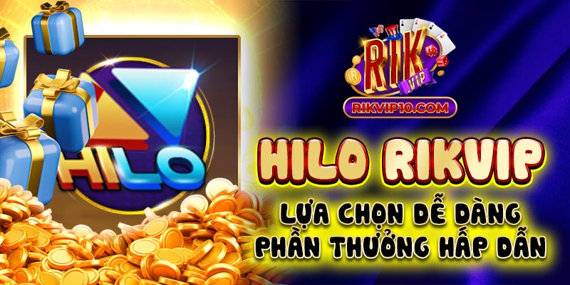 Hilo Rikvip - Lựa Chọn Dễ Dàng Phần Thưởng Hấp Dẫn