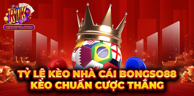 Tỷ Lệ Kèo Nhà Cái Bongso88 - Kèo Chuẩn Cược Thắng